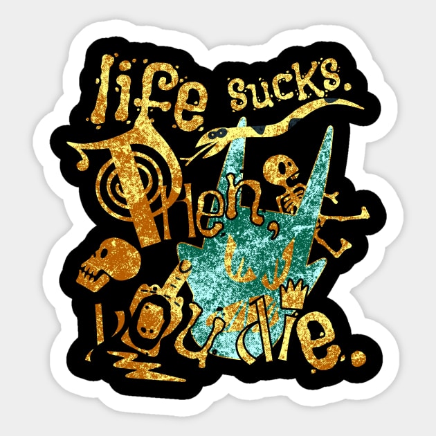 Life sucks Sticker by Liesl Weppen